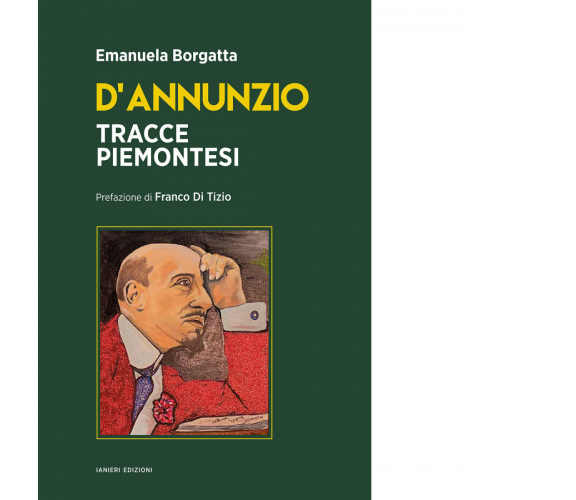 D'Annunzio. Tracce piemontesi di Emanuela Borgatta - ianieri, 2022