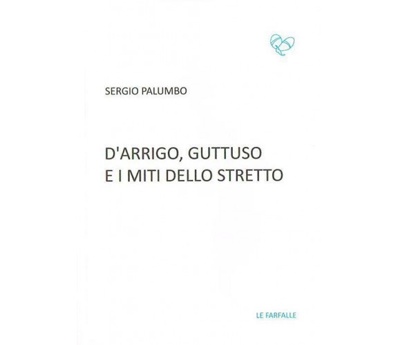 D’Arrigo, Guttuso e i miti dello Stretto di Sergio Palumbo,  2016,  Edizioni Le 