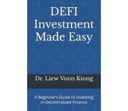 DEFI Investment Made Easy A Beginner’s Guide to Investing in Decentralized Finan