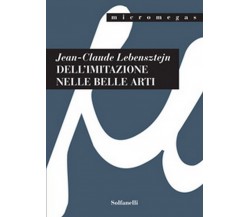 DELL’IMITAZIONE NELLE BELLE ARTI, Jean-claude Lebensztejn,  Solfanelli Edizioni