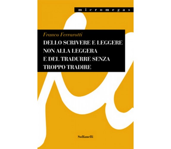 DELLO SCRIVERE E LEGGERE NON ALLA LEGGERA E DEL TRADURRE SENZA TROPPO TRADIRE