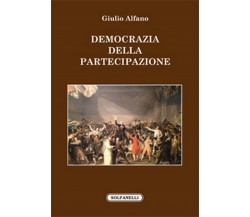 DEMOCRAZIA DELLA PARTECIPAZIONE	 di Giulio Alfano,  Solfanelli Edizioni