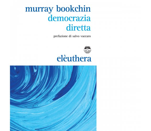 DEMOCRAZIA DIRETTA N.E. di MURRAY BOOKCHIN -Elèuthera, 2015