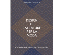 DESIGN DI CALZATURE PER LA MODA: FONDAMENTI PER LA PROGETTAZIONE INDUSTRIALE di 