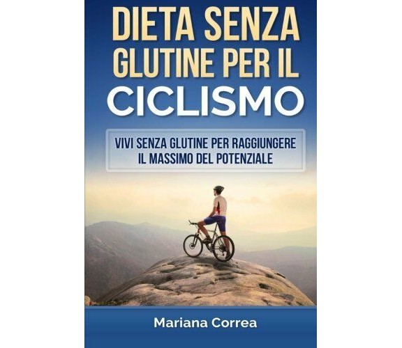 DIETA SENZA GLUTINE Per il CICLISMO - Correa - Createspace, 2015