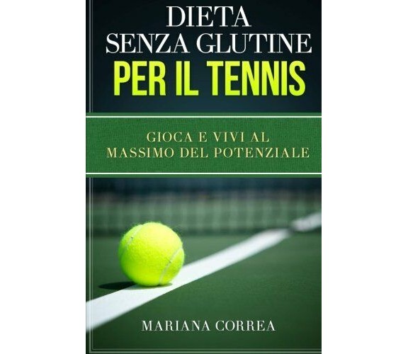 DIETA SENZA GLUTINE Per il TENNIS - Correa - Createspace, 2015