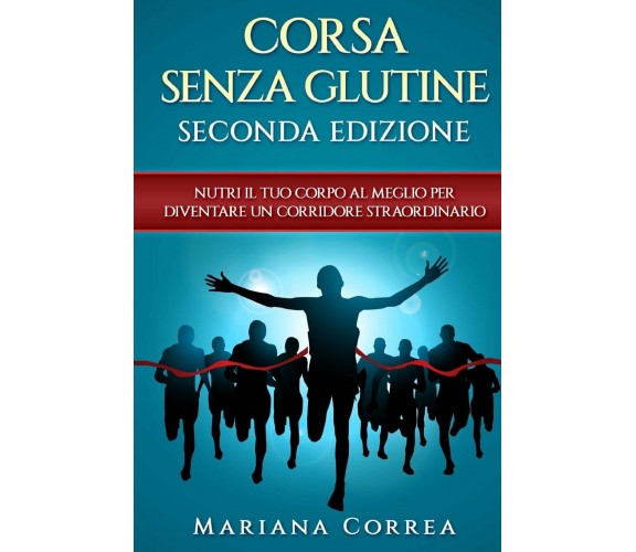 DIETA SENZA GLUTINE Per la MARATONA - Correa - Createspace, 2015