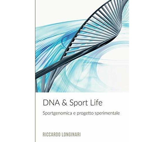 DNA & Sport Life - Riccardo Longinari - ilmiolibro, 2018 