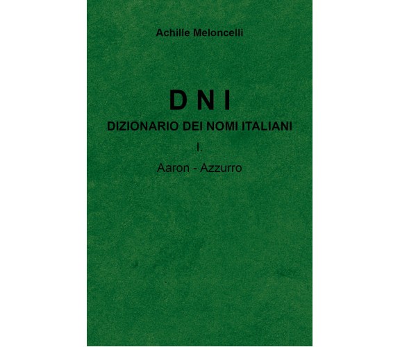 DNI Dizionario dei nomi italiani I.A di Achille Meloncelli,  2022,  Youcanprint