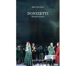 DONIZETTI Romaticismo	 di Mario Dal Bello,  Solfanelli Edizioni