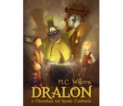 DRALON e L’ Avventura nel Mondo Contrario	 di M. C. Willems,  2019,  Youcanprint