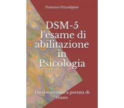 DSM-5 l’esame Di Abilitazione in Psicologia (Annotato) Un Compendio a Portata Di