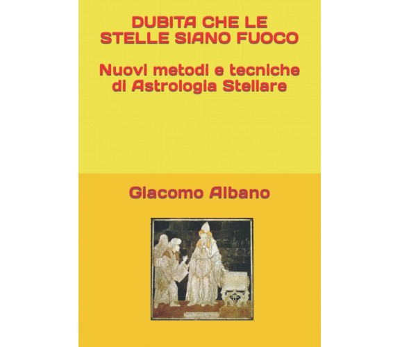 DUBITA CHE LE STELLE SIANO FUOCO Nuovi metodi e tecniche di Astrologia Stellare 