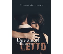 DUE AMORI NELLO STESSO LETTO	 di Virginio Giovagnoli,  2019,  Youcanprint