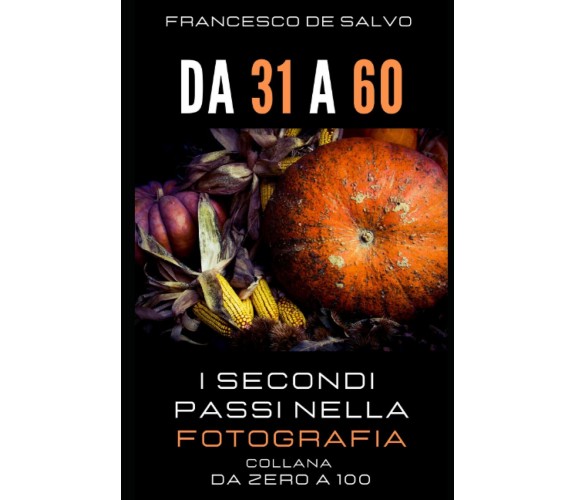 Da 31 a 60: I secondi passi nella Fotografia di Francesco De Salvo,  2022,  Indi