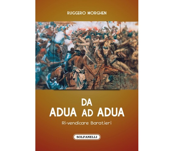 Da Adua ad Adua. Ri-vendicare Baratieri di Ruggero Morghen, 2022, Solfanelli