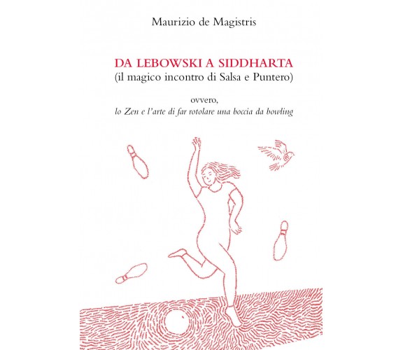 Da Lebowski a Siddharta. (Il magico incontro di Salsa e Puntero) di Maurizio De 