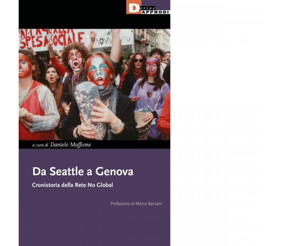 Da Seattle a Genova. Cronistoria della rete no global - DeriveApprodi, 2021