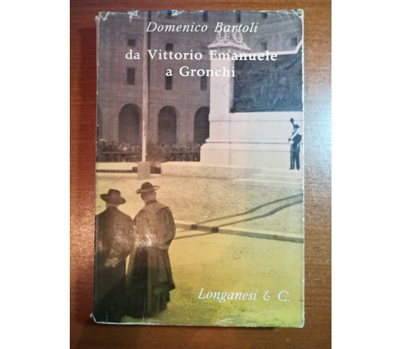 Da Vittorio Emanuele a Gronchi - Longanesi & C. - Domenico Bartoli - 1962 - M