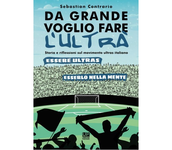 Da grande voglio fare l’ultrà - Sebastian Contrario - 2021