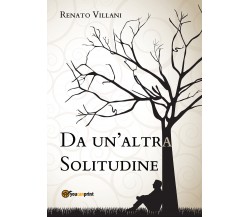 Da un’altra solitudine di Renato Villani,  2020,  Youcanprint