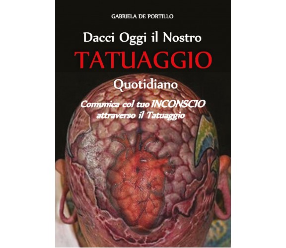 Dacci oggi il nostro tatuaggio quotidiano - di Gabriela De Portillo,  2017 - ER