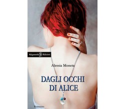 Dagli occhi di Alice	 di Alessia Moneta,  2017,  Gilgamesh Edizioni