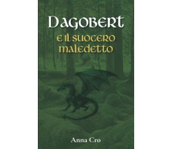 Dagobert e il suocero maledetto di Anna Cro,  2021,  Indipendently Published