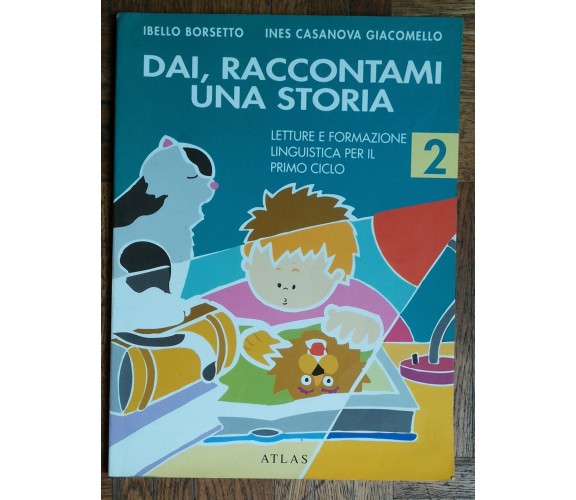 Dai, raccontami una storia. Vol. 2 - Borsetto, Giacomello - Atlas,1993 - R