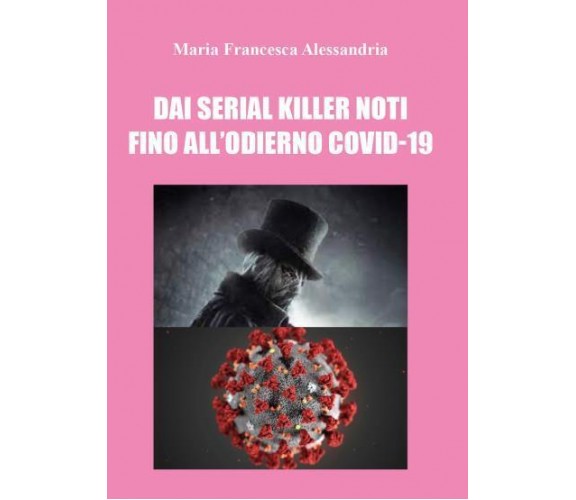 Dai serial killer noti fino all’odierno co vid di Maria Francesca Alessandria