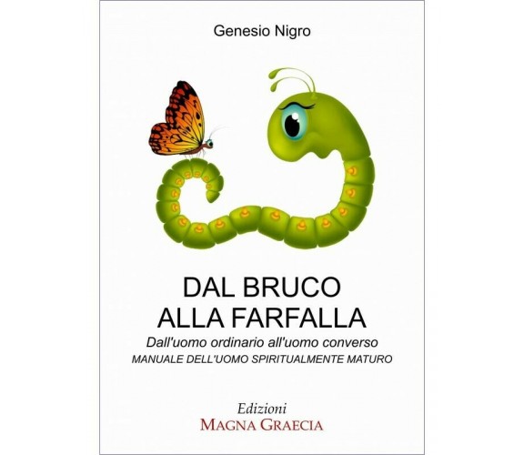 Dal Bruco Alla Farfalla - Genesio Nigro,  2016,  Edizioni Magna Grecia