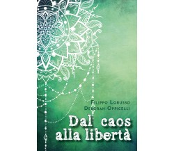 Dal caos alla libertà, Deborah Oppicelli, Filippo Lorusso,  2020,  Youcanprint