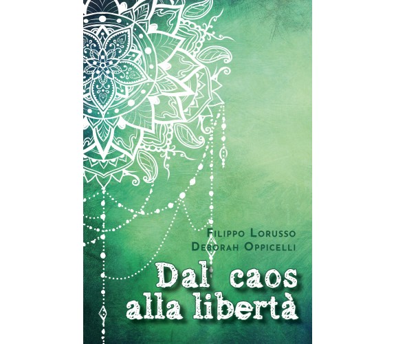 Dal caos alla libertà, Deborah Oppicelli, Filippo Lorusso,  2020,  Youcanprint