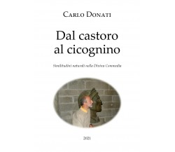 Dal castoro al cicognino di Carlo Donati,  2021,  Youcanprint