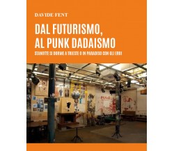 Dal futurismo, al punk dadaismo. Stanotte si dorme a Trieste o in paradiso con g