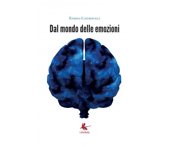 Dal mondo delle emozioni di Enrico Castrovilli,  2017,  Libellula Edizioni