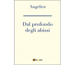 Dal profondo degli abissi	 di Angelica,  2016,  Youcanprint