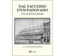 Dal taccuino d’un padovano  di Paolo Franceschetti,  2014,  Youcanprint