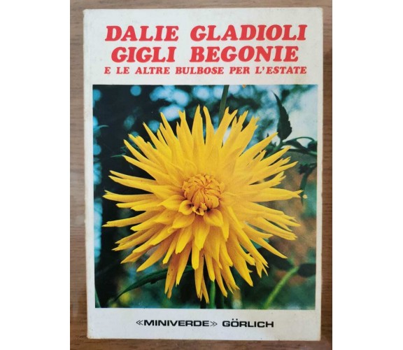 Dalie Gladioli gigli begonie - AA. VV. - Gorlich - 1973 - AR