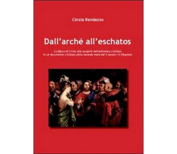 Dall’Archè all’Eschatos. La figura di Cristo alle sorgenti dell’esistenza crist.