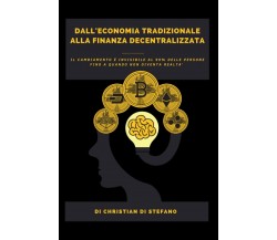 Dall’Economia Tradizionale Alla Finanza Decentralizzata di Christian Di Stefano,