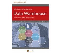 Dalla Business Intelligence al Data Warehouse di Massimo Bergamaschi,  2021,  Yo