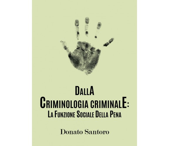 Dalla criminologia criminale: la funzione sociale della pena - Donato Santoro,  