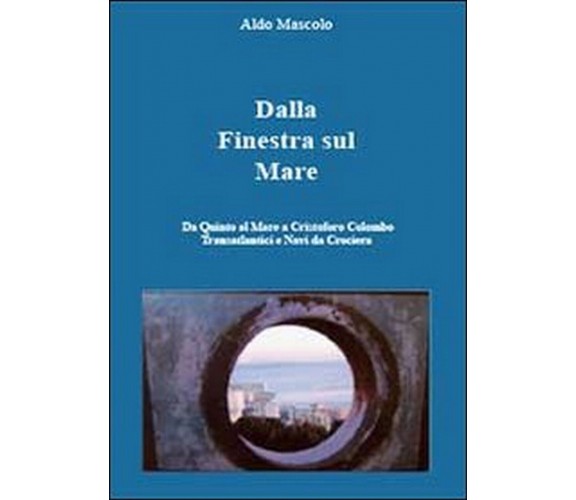 Dalla finestra sul mare. Da Quinto al Mare a Cristoforo Colombo ai transtlantici