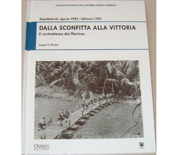 Dalla sconfitta alla vittoria - Il contrattacco dei Marines - Joseph  Mueller,  