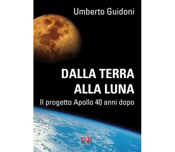 Dalla terra alla luna. Il progetto Apollo 40 anni dopo di Umberto Guidoni, 201