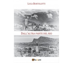 Dall’altra parte del rio	 di Luca Bortolotti,  2016,  Youcanprint