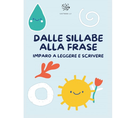 Dalle Sillabe alla Frase. Imparo a leggere e scrivere di Paola Giorgia Mormile, 