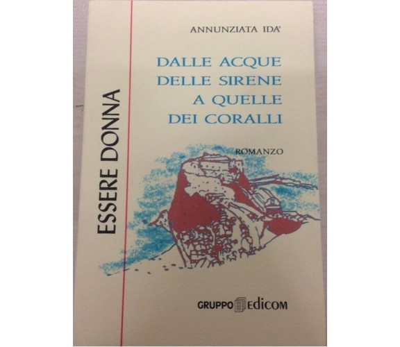 Dalle acque delle sirene a quelle dei coralli -  Annunziata Idà,  2000,  Edicom