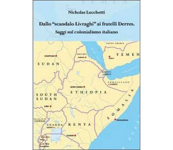 Dallo scandalo Livraghi ai fratelli Derres. Saggi sul colonialismo italiano 